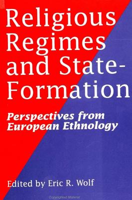 Image for Religious Regimes and State Formation: Perspectives from European Ethnology Wolf, Eric R.