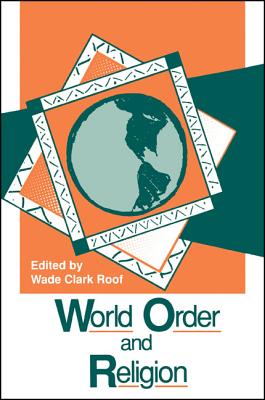 World Order and Religion (SUNY series in Religion, Culture, and Society)