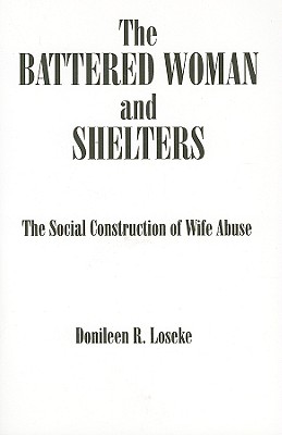 The Battered Woman and Shelters: The Social Construction of Wife Abuse (SUNY Series in Deviance and Social Control)