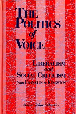 The Politics of Voice: Liberalism and Social Criticism from Franklin to Kingston (SUNY Series in American Literature)