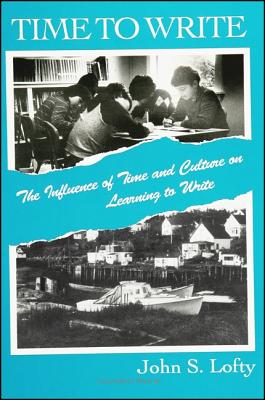 Time to Write: The Influence of Time and Culture on Learning to Write (SUNY Series, Literacy, Culture, and Learning) (SUNY series, Literacy, Culture, and Learning: Theory and Practice)