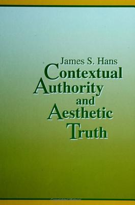 Contextual Authority and Aesthetic Truth (SUNY series in Aesthetics and the Philosophy of Art)