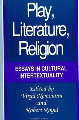 Play, Literature, Religion: Essays in Cultural Intertextuality (SUNY series, The Margins of Literature)