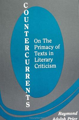 Countercurrents: On the Primacy of Texts in Literary Criticism (Suny Series, the Margins of Literature)