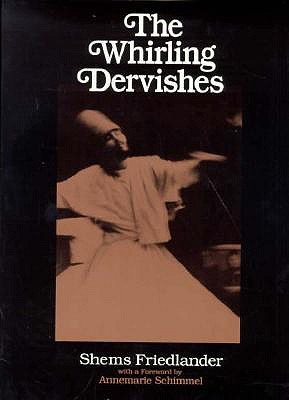WHIRLING DERVISHES - BEING AN ACCOUNT OF THE SUFI ORDER KNOWN AS THE MEVLEVIS AND ITS FOUNDER.