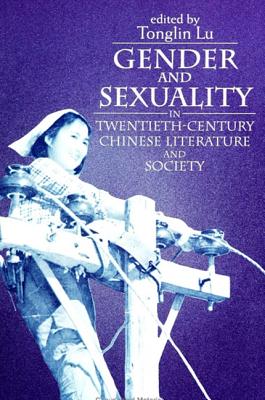 Gender and Sexuality in Twentieth-Century Chinese Literature and Society (SUNY series in Feminist Criticism and Theory)