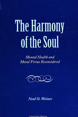 The Harmony of the Soul: Mental Health and Moral Virtue Reconsidered (SUNY series in the Philosophy of Psychology)
