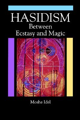 Hasidism: Between Ecstasy and Magic