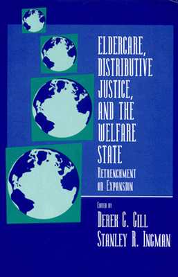 Eldercare, Distributive Justice, and the Welfare State: Retrenchment or Expansion (S.U.N.Y. Series in the Political Economy of Health Care)