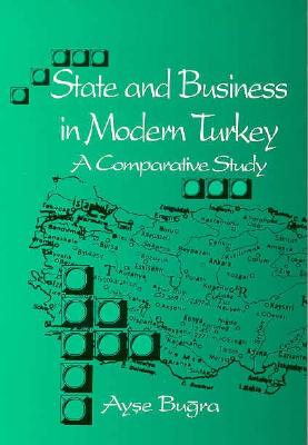State and Business in Modern Turkey: A Comparative Study (Soci Econ Hist Mid East (Dis))