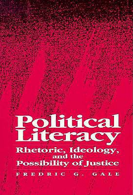 Political Literacy: Rhetoric, Ideology, and the Possibility of Justice (SUNY series, INTERRUPTIONS: Border Testimony(ies) and Critical Discourse/s)