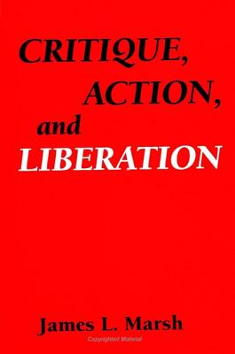 Critique, Action, and Liberation (SUNY series in the Philosophy of the Social Sciences)
