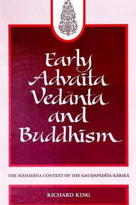 Early Advaita Vedanta and Buddhism: The Mahayana Context of the Gaudapadiya-Karika (Suny Series in Religious Studies)