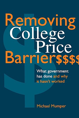 Image for Removing College Price Barriers: What Government Has Done and Why it Hasn't Worked (Suny Series, Social Context of Education) (SUNY series, The Social Context of Education)