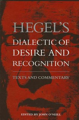 Hegel's Dialectic of Desire and Recognition: Texts and Commentary (SUNY series in the Philosophy of the Social Sciences)