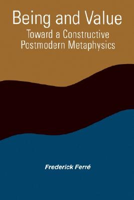 Being and Value: Toward a Constructive Postmodern Metaphysics (Constructive Postmod Tht (Dis))
