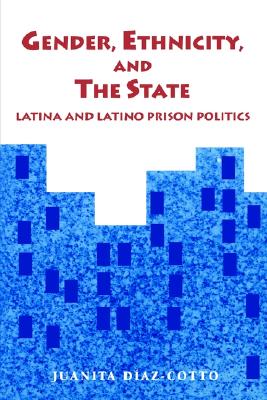 Gender, Ethnicity, and the State Latina and Latino Prison Politics (Suny New Directions in Crime and Justice Studies)
