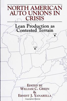 North American Auto Unions in Crisis: Lean Production as Contested Terrain (Sociology Work and Organizat)