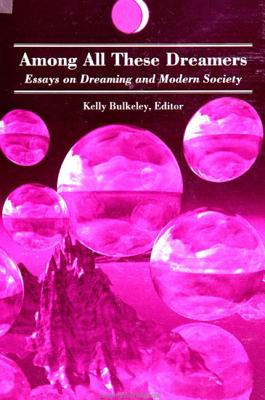 AMONG ALL THESE DREAMERS Essays on Dreaming and Modern Society