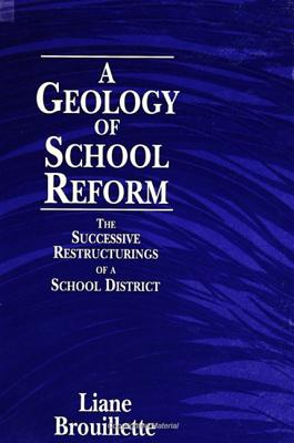A Geology of School Reform: The Successive Restructurings of a School District (SUNY series, Restructuring and School Change)