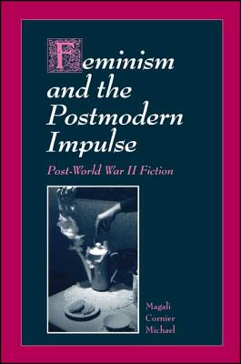 Feminism and the Postmodern Impulse: Post-World War II Fiction