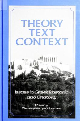 Image for Theory, Text, Context: Issues in Greek Rhetoric and Oratory (Communication Studies) Theory, Text, Context: Issues in Greek Rhetoric and Oratory (Communication Studies)