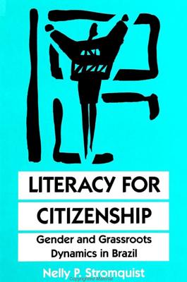 Literacy for Citizenship: Gender and Grassroots Dynamics in Brazil (SUNY series, Literacy, Culture, and Learning: Theory and Practice)