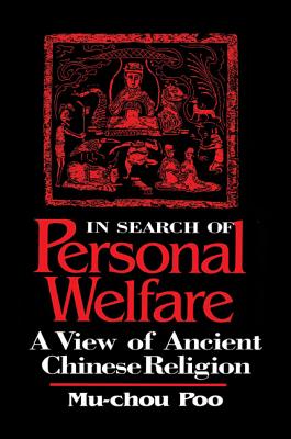 In Search of Personal Welfare: A View of Ancient Chinese Religion (SUNY series in Chinese Philosophy and Culture)