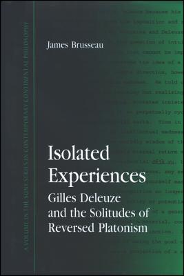 Isolated Experiences: Gilles Deleuze and the Solitudes of Reversed Platonism (Contemporary Contin Philosophy)