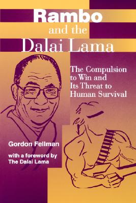 Rambo and the Dalai Lama: The Compulsion to Win and Its Threat to Human Survival (Suny Series, Global Conflict and Peace Education)