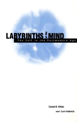 Labyrinths of the Mind: The Self in the Postmodern Age (Suny Series in Postmodern Culture)