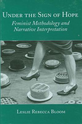 Under the Sign of Hope: Feminist Methodology and Narrative Interpretation (Suny Series, Identities in the Classroom)