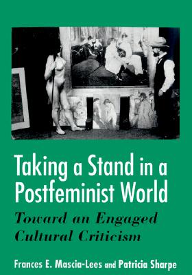 Taking a Stand in a Postfeminist World: Toward an Engaged Cultural Criticism