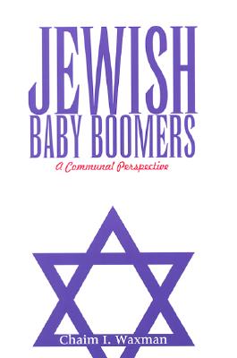 Jewish Baby Boomers: A Communal Perspective (SUNY series in American Jewish Society in the 1990s)
