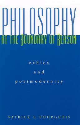Philosophy at the Boundary of Reas: Ethics and Postmodernity