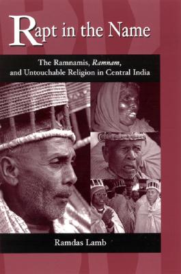 Rapt in the Name: The Ramnamis, Ramnam, and Untouchable Religion in Central India