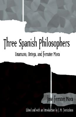 Three Spanish Philosophers: Unamuno, Ortega, Ferrater Mora (Latin Amer Iberian Thought)