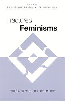 Fractured Feminisms: Rhetoric, Context, and Contestation
