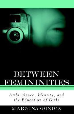 Between Femininities: Ambivalence, Identity, and the Education of Girls (Second Thoughts New Theoret)