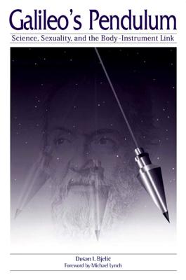 Galileo's Pendulum: Science, Sexuality, and the Body-Instrument Link (Science Tech Society (Dis))