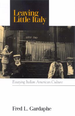 Leaving Little Italy: Essaying Italian American Culture (SUNY series in Italian/American Culture)