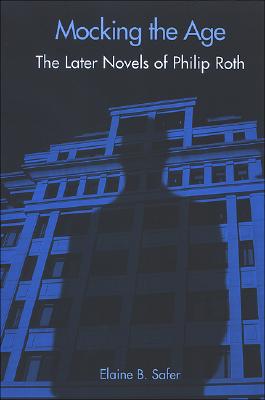 Mocking the Age; The Later Novels of Philip Roth
