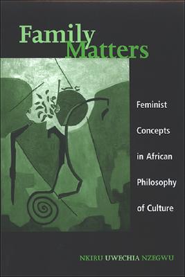 Family Matters: Feminist Concepts in African Philosophy of Culture (Feminist Philosophy)
