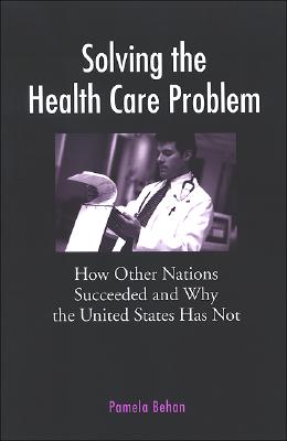 Solving the Health Care Problem: How Other Nations Have Succeeded and Why United States Has Failed