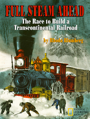 Full Steam Ahead: The Race to Build a Transcontinental Railroad