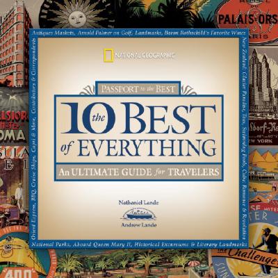 THE 10 BEST OF EVERYTHING: PASSPORT TO HE BEST: AN ULTIMATE GUIDE FOR TRAVELERS (NATIONAL GEOGRAPHIC 10 BEST OF EVERYTHING: AN ULTIMATE GUIDE) by Lande, Nathaniel ( Author ) on Mar-18-2008[ Paperback ]