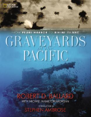 GRAVEYARDS OF THE PACIFIC: FROM PEARL HARBOR TO BIKINI ATOLL