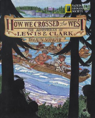 How We Crossed The West: The Adventures Of Lewis And Clark