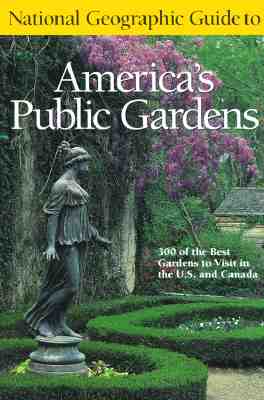 National Geographic Guide To America's Public Gardens