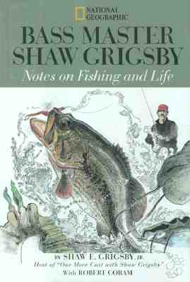 Image for Bass Master Shaw Grigsby : Notes on Fishing and Life Bass Master Shaw Grigsby : Notes on Fishing and Life